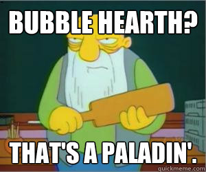 Bubble hearth? That's a paladin'.  Paddlin Jasper