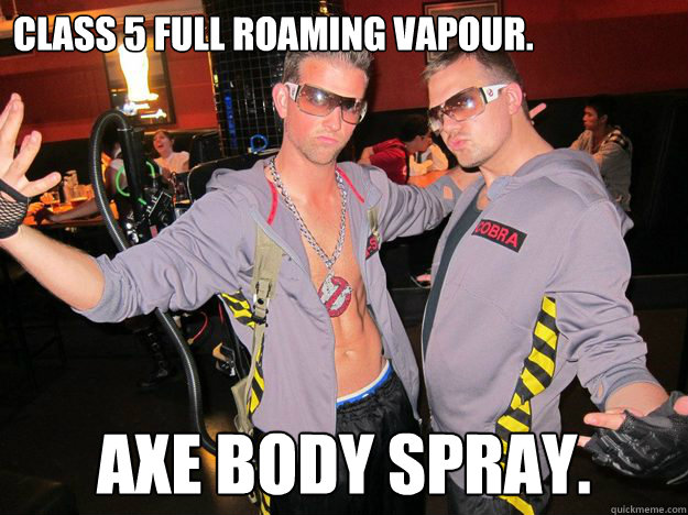Class 5 full roaming vapour. Axe body spray.  