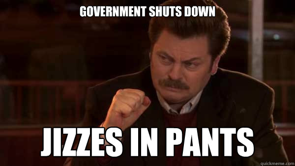 Government shuts down Jizzes in pants  Ron Swanson Meal
