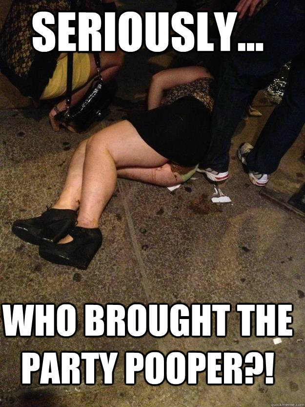 Seriously... Who brought the party pooper?! - Seriously... Who brought the party pooper?!  Poop Girl