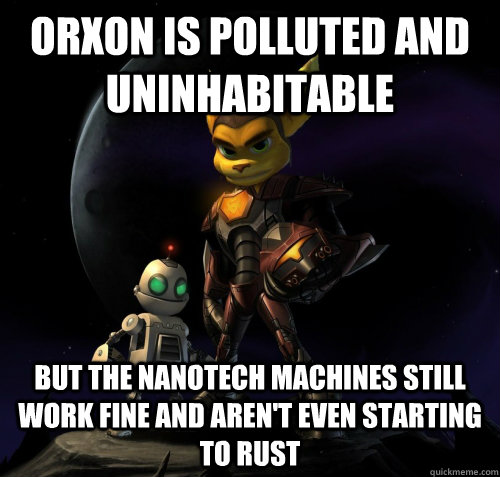 Orxon is polluted and uninhabitable but the nanotech machines still work fine and aren't even starting to rust  