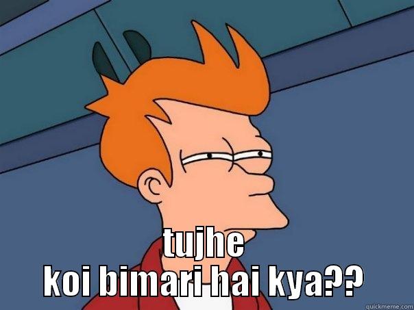  TUJHE KOI BIMARI HAI KYA?? Futurama Fry