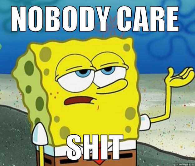 NOBODY CARE SHIT Tough Spongebob