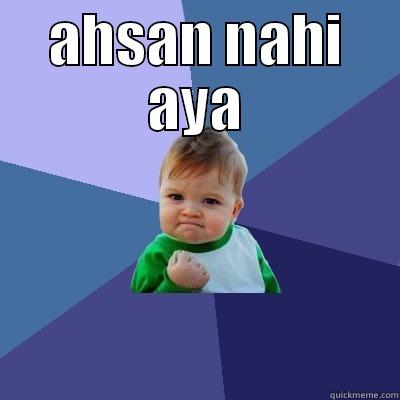 ahsan did,nt came - AHSAN NAHI AYA  Success Kid