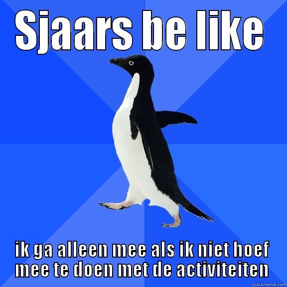 SJAARS BE LIKE IK GA ALLEEN MEE ALS IK NIET HOEF MEE TE DOEN MET DE ACTIVITEITEN Socially Awkward Penguin
