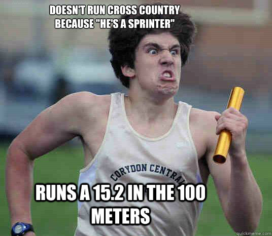 Doesn't Run Cross Country
Because 