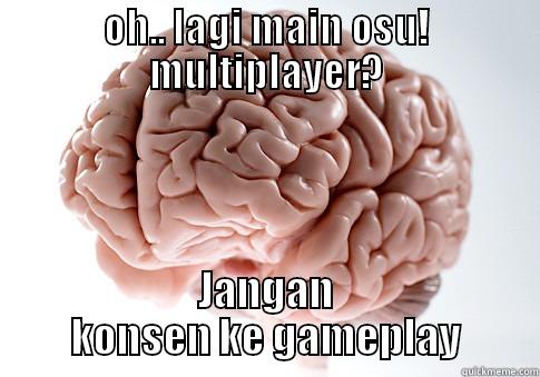 OH.. LAGI MAIN OSU! MULTIPLAYER? JANGAN KONSEN KE GAMEPLAY Scumbag Brain