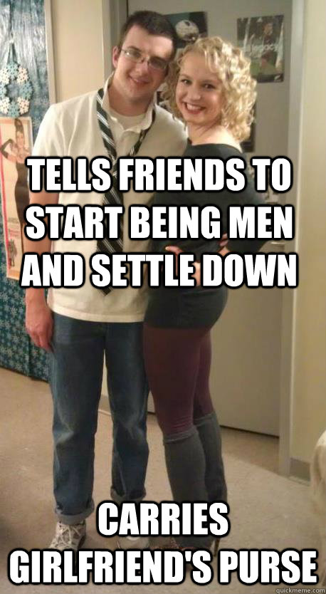 Tells friends to start being men and settle down carries girlfriend's purse  whipped boyfriend