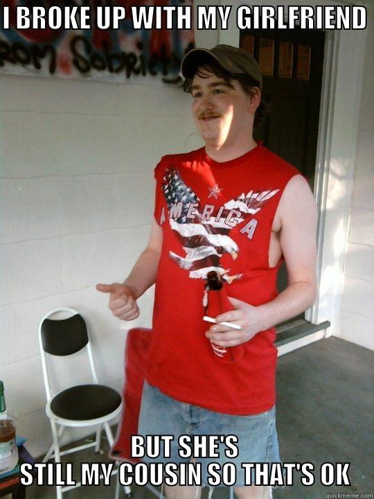 Redneck Randall - I BROKE UP WITH MY GIRLFRIEND BUT SHE'S STILL MY COUSIN SO THAT'S OK Redneck Randal