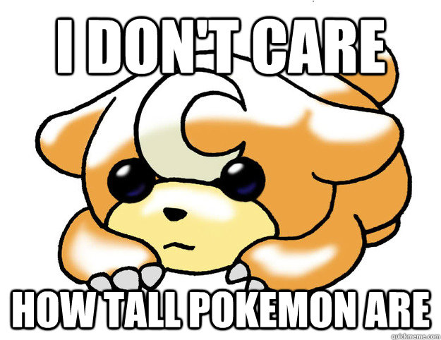 I don't care  How tall pokemon are  Confession Tediursa