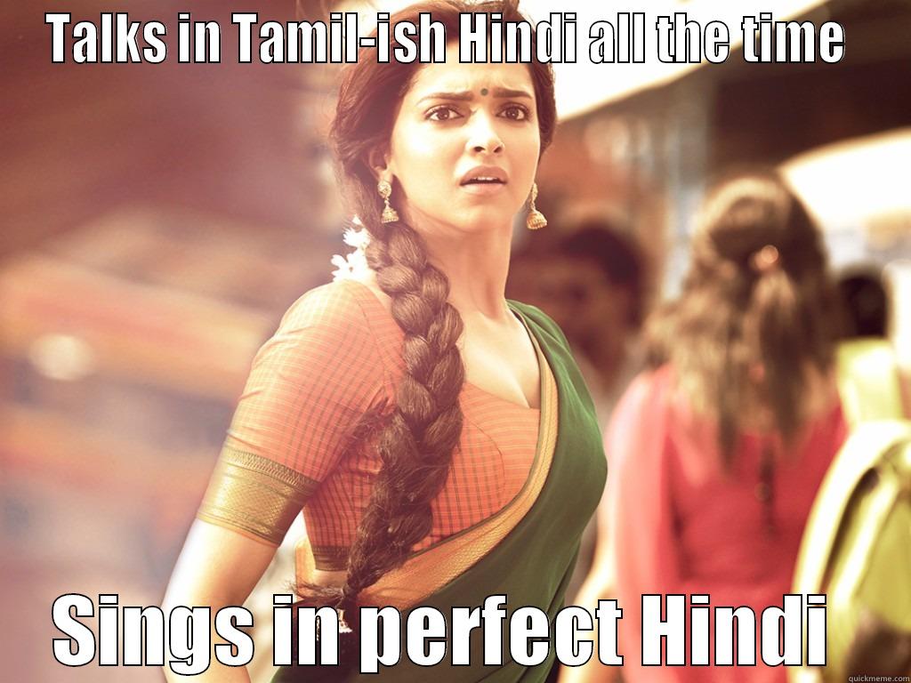 Chennai Express - TALKS IN TAMIL-ISH HINDI ALL THE TIME  SINGS IN PERFECT HINDI  Misc