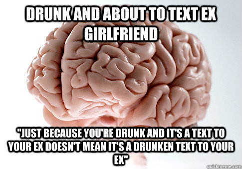 drunk and about to text ex girlfriend 