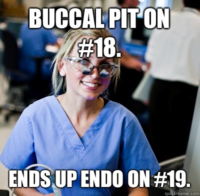 Buccal pit on #18. Ends up endo on #19.  overworked dental student