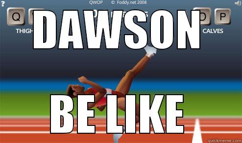 DAWSON BE LIKE Misc