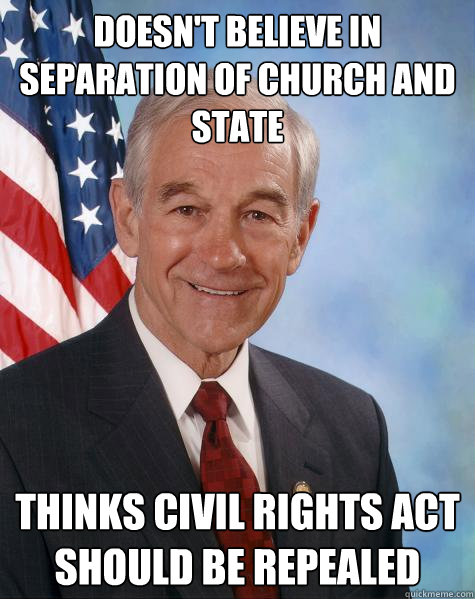 doesn't believe in separation of church and state thinks civil rights act should be repealed - doesn't believe in separation of church and state thinks civil rights act should be repealed  Ron Paul