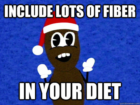 Include lots of fiber In your diet  