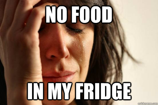 No Food In My Fridge  First World Problems