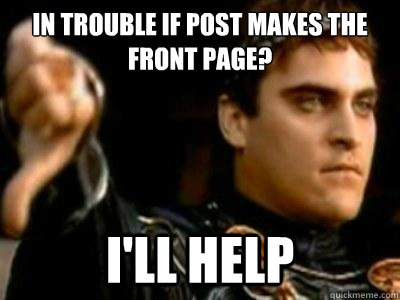 In trouble if post makes the front page? I'll help  Downvoting Roman