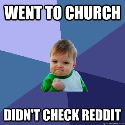 Went to Church Didn't Check Reddit  Success Kid