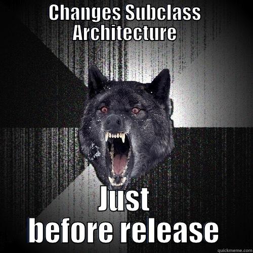 CHANGES SUBCLASS ARCHITECTURE JUST BEFORE RELEASE Insanity Wolf