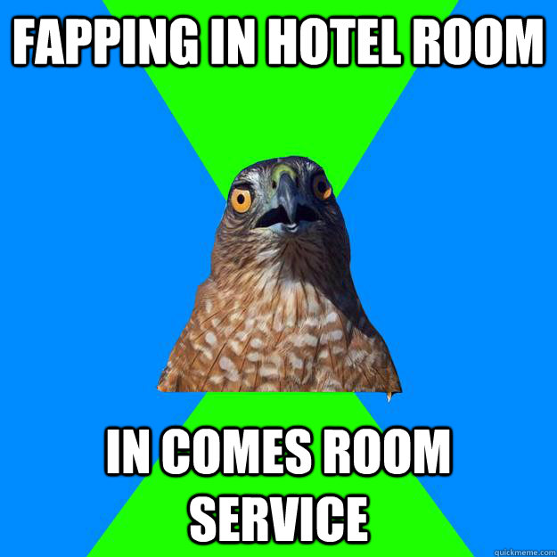 fapping in hotel room in comes room service  Hawkward