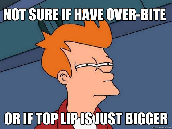 Not sure if have over-bite Or if top lip is just bigger  Futurama Fry
