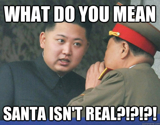 What do you mean Santa isn't real?!?!?!  Hungry Kim Jong Un