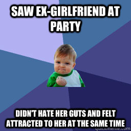 saw ex-girlfriend at party didn't hate her guts and felt attracted to her at the same time  Succes kid rainey night
