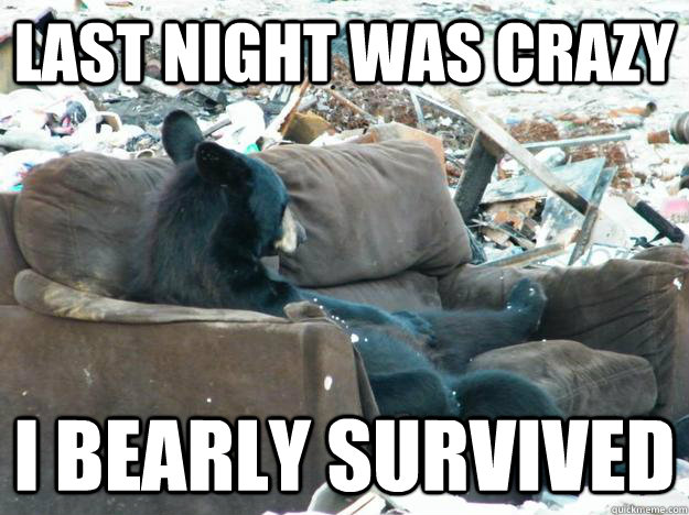 last night was crazy i bearly survived  