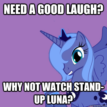 need a good laugh? why not watch stand-up luna?  