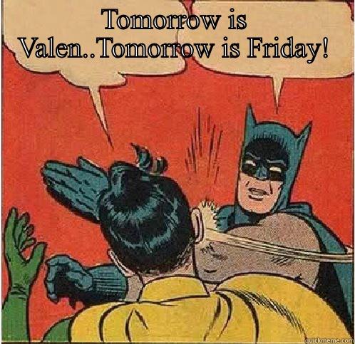 TOMORROW IS VALEN..TOMORROW IS FRIDAY!    Batman Slapping Robin