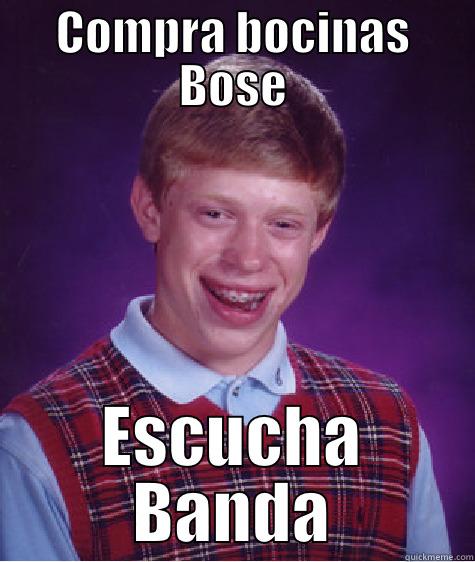 COMPRA BOCINAS BOSE ESCUCHA BANDA Bad Luck Brian