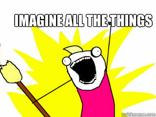 Imagine all the things  