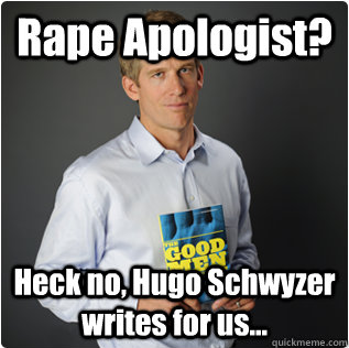 Rape Apologist? Heck no, Hugo Schwyzer writes for us...   Male feminist