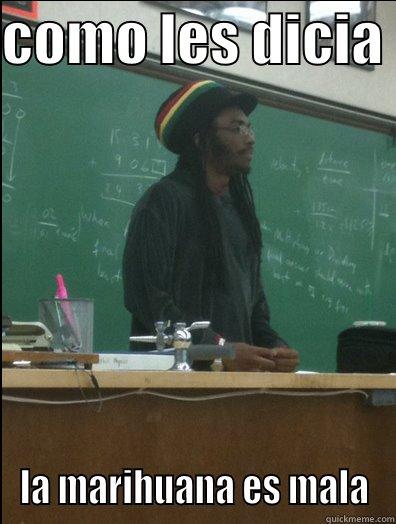 i be like - COMO LES DICIA  LA MARIHUANA ES MALA Rasta Science Teacher