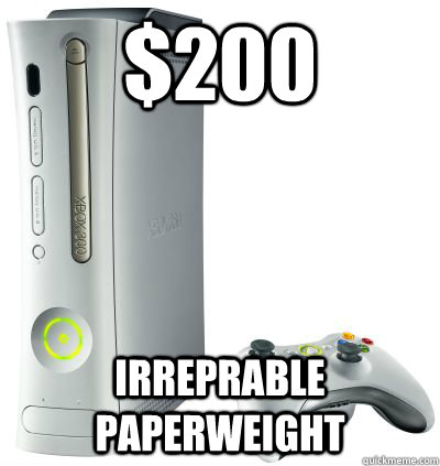 $200 Irreprable paperweight - $200 Irreprable paperweight  Bad Luck Xbox