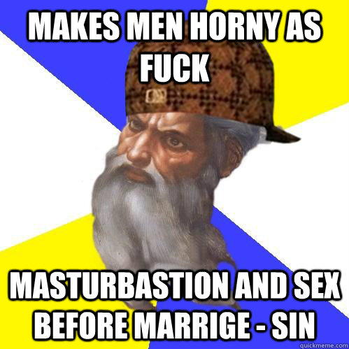 Makes men horny as fuck Masturbastion and Sex Before marrige - SIN  Scumbag Advice God