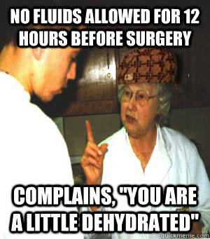 No fluids allowed for 12 hours before surgery Complains, 