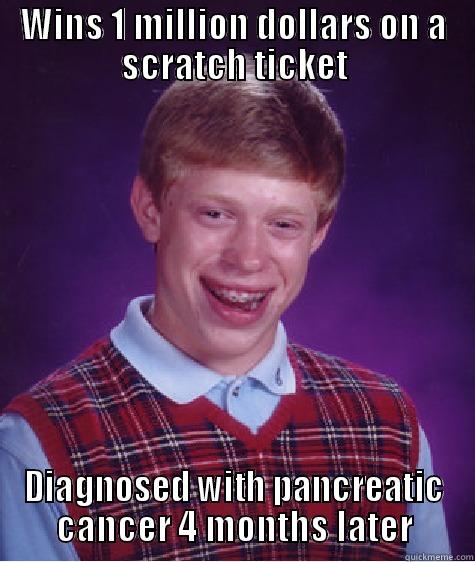 WINS 1 MILLION DOLLARS ON A SCRATCH TICKET DIAGNOSED WITH PANCREATIC CANCER 4 MONTHS LATER Bad Luck Brian