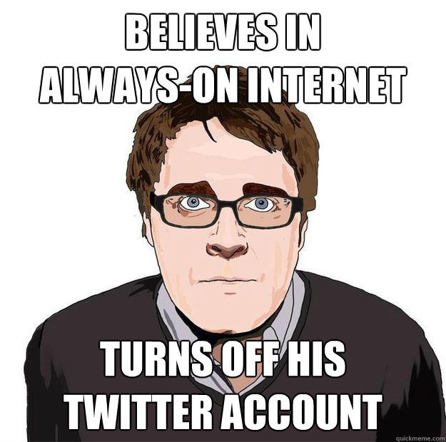 BELIEVES IN 
ALWAYS-ON INTERNET TURNS OFF HIS 
TWITTER ACCOUNT  Always Online Adam Orth