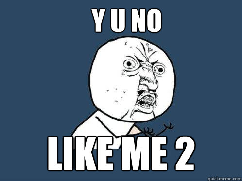 Y U NO  LIKE ME 2  Y U No
