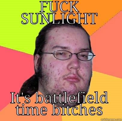 chipking 1983 - FUCK SUNLIGHT IT'S BATTLEFIELD TIME BITCHES Butthurt Dweller