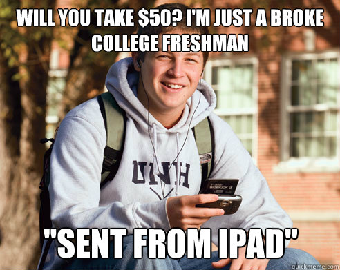 Will you take $50? I'm just a broke college freshman 
