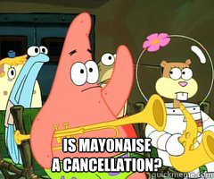  is mayonaise
a cancellation?  Band Patrick