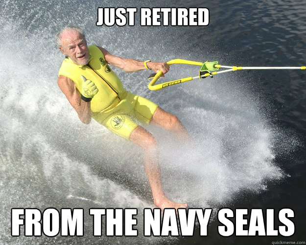 Just Retired from the navy seals  Extreme Senior Citizen