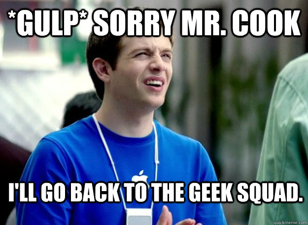 *gulp* sorry mr. cook I'll go back to the geek squad.  - *gulp* sorry mr. cook I'll go back to the geek squad.   Mac Guy