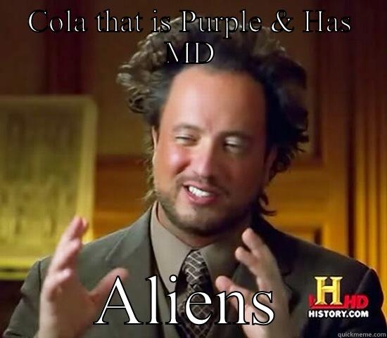 COLA THAT IS PURPLE & HAS MD ALIENS Ancient Aliens