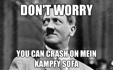 Don't Worry You can crash on mein kampfy sofa - Don't Worry You can crash on mein kampfy sofa  Comforting Hitler