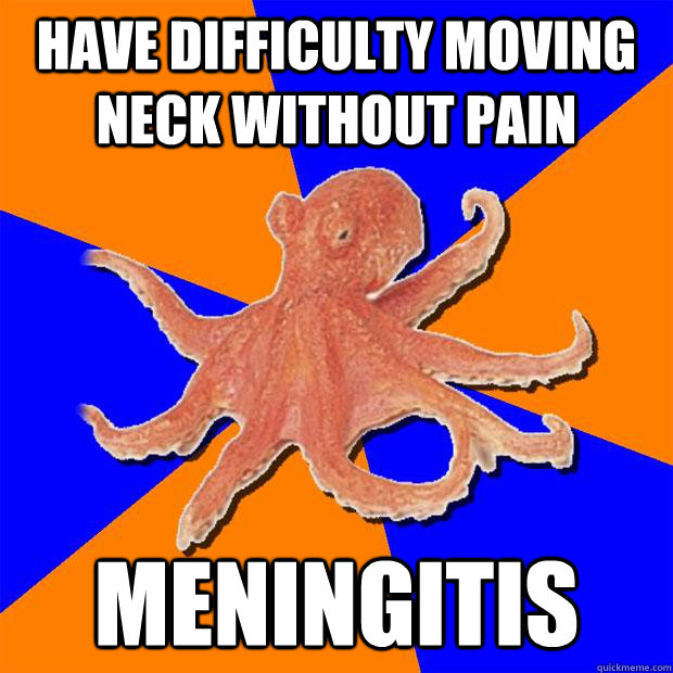 Have difficulty moving neck without pain Meningitis  Online Diagnosis Octopus