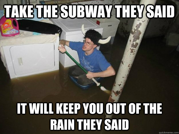 take the subway they said it will keep you out of the rain they said  Laundry Room Viking